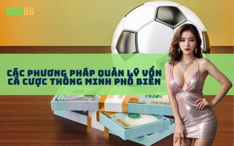 Các Phương Pháp Quản Lý Vốn Cá Cược Thông Minh Phổ Biến