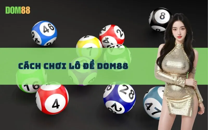 Cách Chơi Lô Đề Dom88