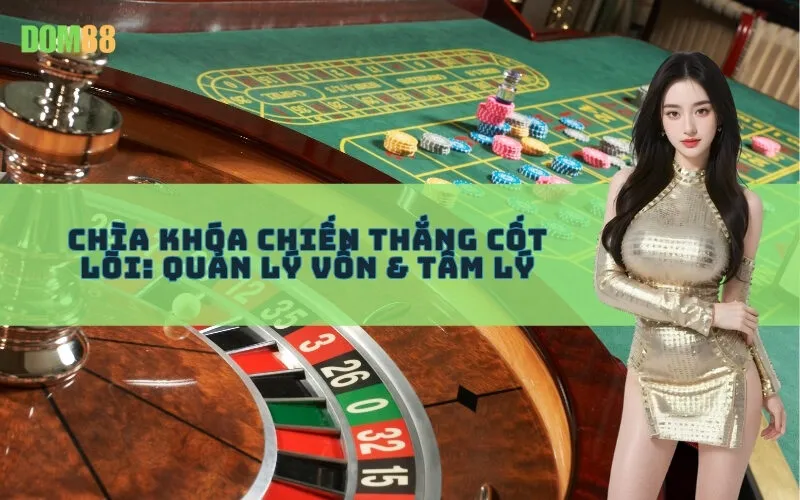 Chìa Khóa Chiến Thắng Cốt Lõi: Quản Lý Vốn & Tâm Lý