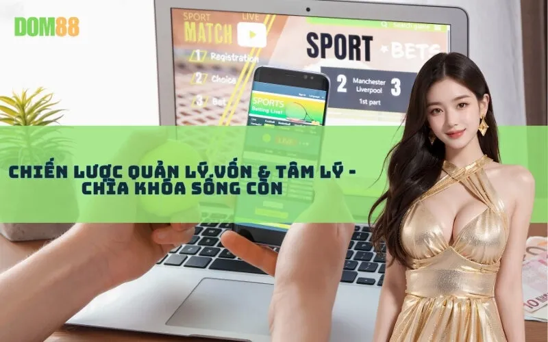 Chiến Lược Quản Lý Vốn & Tâm Lý - Chìa Khóa Sống Còn