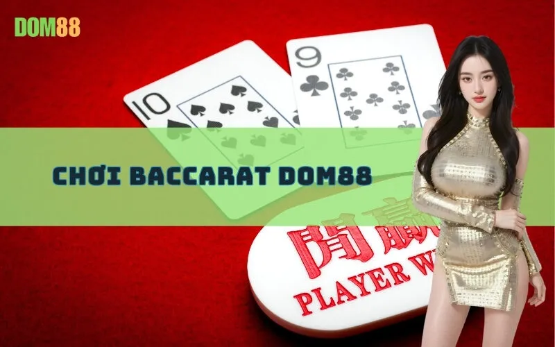 Chơi Baccarat Dom88
