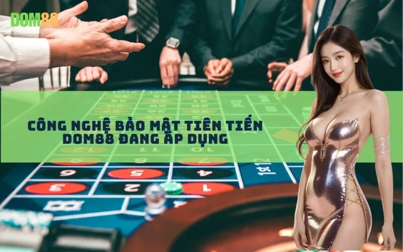 Công Nghệ Bảo Mật Tiên Tiến Dom88 Đang Áp Dụng
