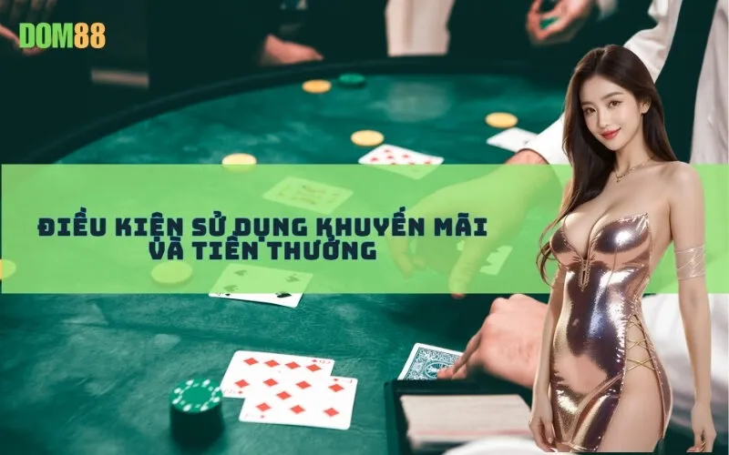 Điều Kiện Sử Dụng Khuyến Mãi và Tiền Thưởng