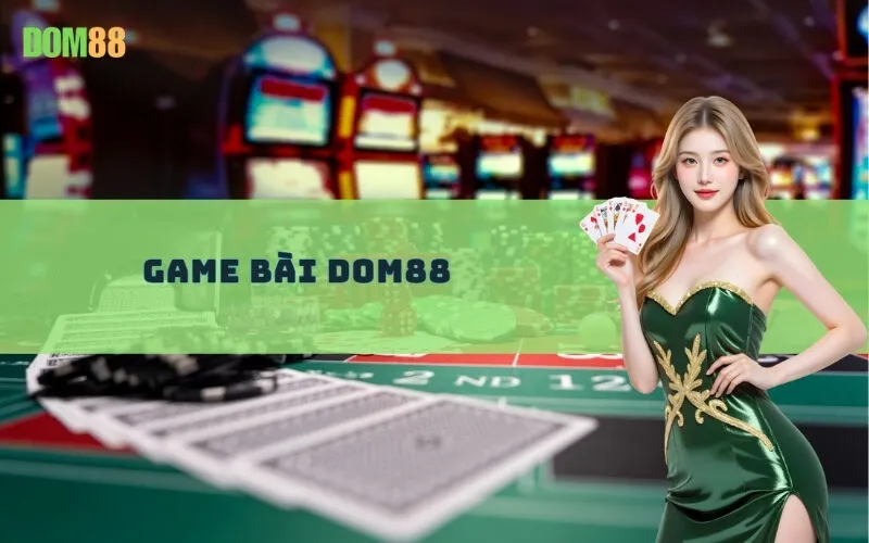 Game Bài Dom88