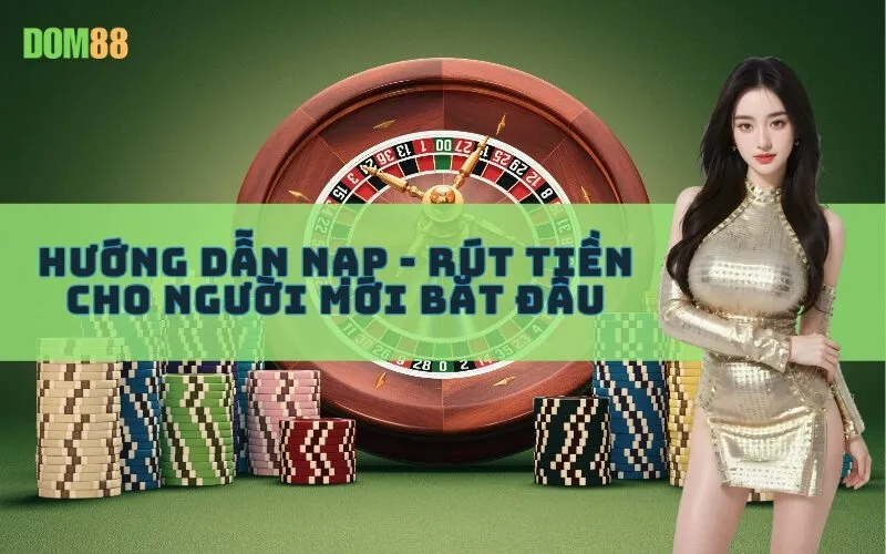 Hướng dẫn nạp - rút tiền cho người mới bắt đầu