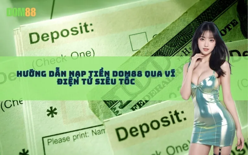 Hướng Dẫn Nạp Tiền Dom88 Qua Ví Điện Tử Siêu Tốc