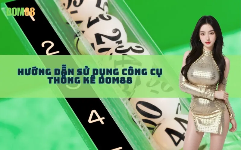 Hướng Dẫn Sử Dụng Công Cụ Thống Kê Dom88