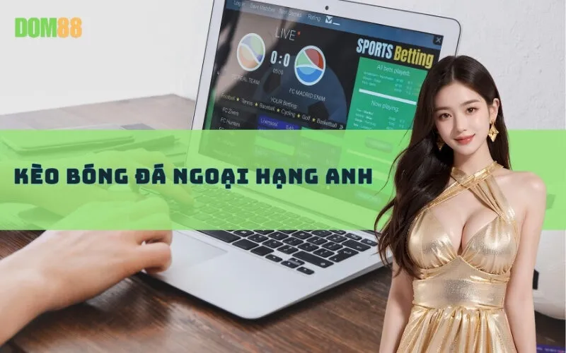 Kèo Bóng Đá Ngoại Hạng Anh