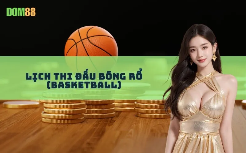 Lịch Thi Đấu Bóng Rổ (Basketball)