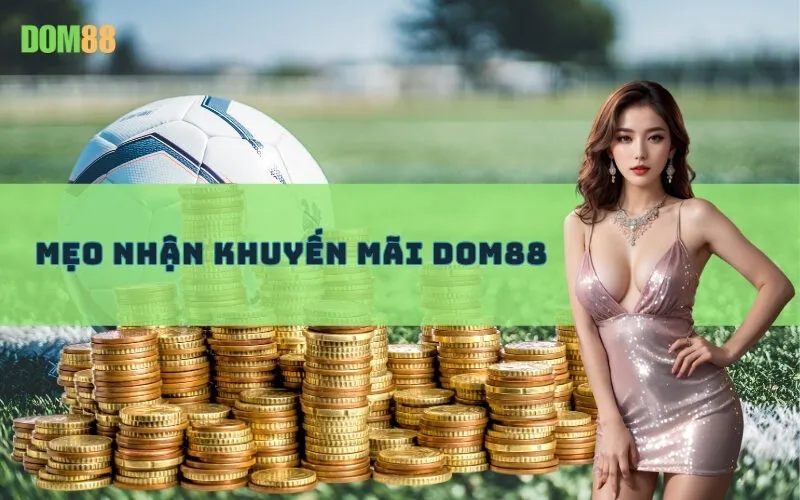 Mẹo Nhận Khuyến Mãi Dom88