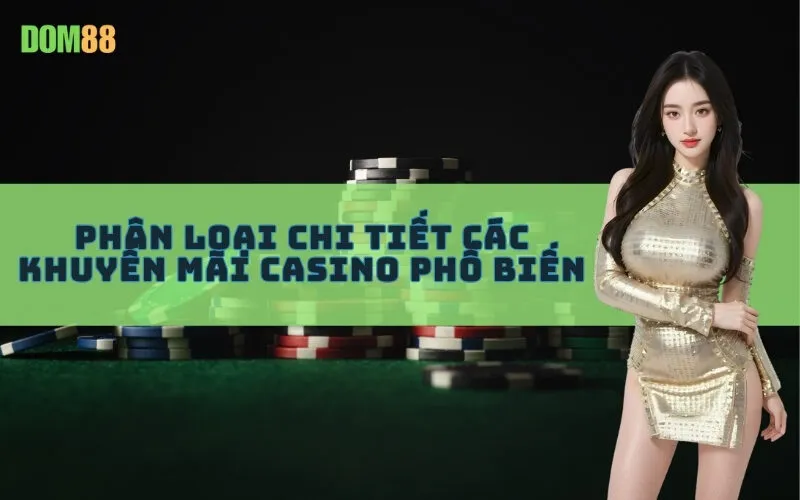 Phân Loại Chi Tiết Các Khuyến Mãi Casino Phổ Biến