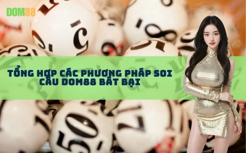 Tổng Hợp Các Phương Pháp Soi Cầu Dom88 Bất Bại