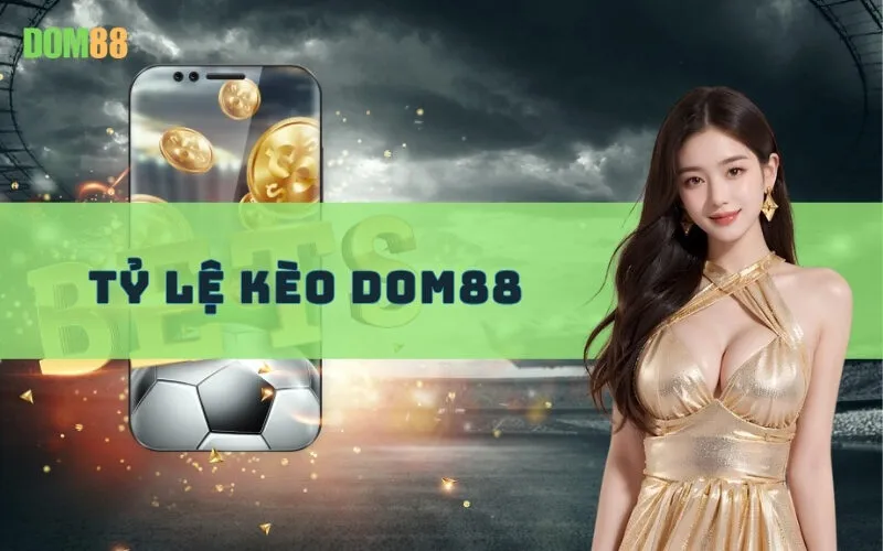 Tỷ Lệ Kèo Dom88